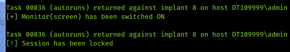 Machine generated alternative text: Task &oslash;&oslash;&oslash;36 (autoruns) returned against implant 8 on host DTI&oslash;9999Xadmin Monitor(screen) has been switched ON Task &oslash;&oslash;&oslash;36 (autoruns) returned against implant 8 on host DTI&oslash;9999Xadmin L! J Session has been locked 